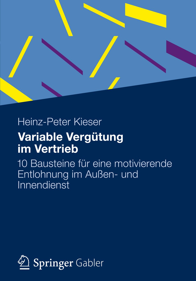 Titlebook: Variable Vergütung im Vertrieb; 10 Bausteine für ein Heinz-Peter Kieser Book 20121st edition Gabler Verlag | Springer Fachmedien Wiesbaden Titlebook: Variable Vergütung im Vertrieb; 10 Bausteine für ein Heinz-Peter Kieser Book 20121st edition Gabler Verlag | Springer Fachmedien Wiesbaden
