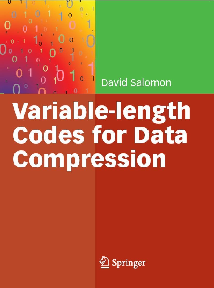 Titlebook: Variable-length Codes for Data Compression; David Salomon Book 2007 Springer-Verlag London 2007 Code.Coding & Information Theory.Huffman.I Titlebook: Variable-length Codes for Data Compression; David Salomon Book 2007 Springer-Verlag London 2007 Code.Coding & Information Theory.Huffman.I