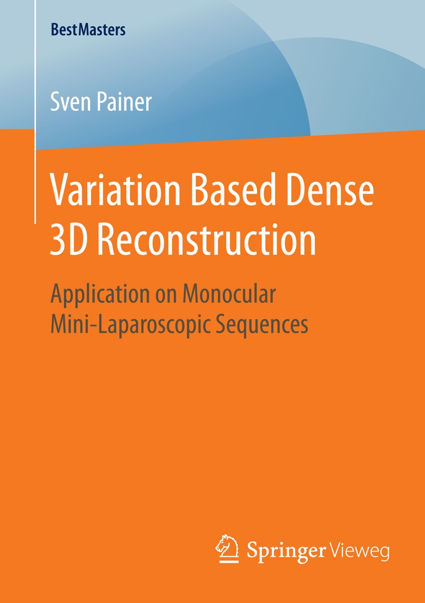 Titlebook: Variation Based Dense 3D Reconstruction; Application on Monoc Sven Painer Book 2016 Springer Fachmedien Wiesbaden 2016 Liver Cirrhosis.Vari Titlebook: Variation Based Dense 3D Reconstruction; Application on Monoc Sven Painer Book 2016 Springer Fachmedien Wiesbaden 2016 Liver Cirrhosis.Vari