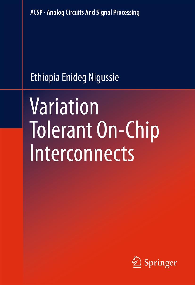Titlebook: Variation Tolerant On-Chip Interconnects; Ethiopia Enideg Nigussie Book 2012 Springer Science+Business Media, LLC 2012 Analog Circuits and Titlebook: Variation Tolerant On-Chip Interconnects; Ethiopia Enideg Nigussie Book 2012 Springer Science+Business Media, LLC 2012 Analog Circuits and