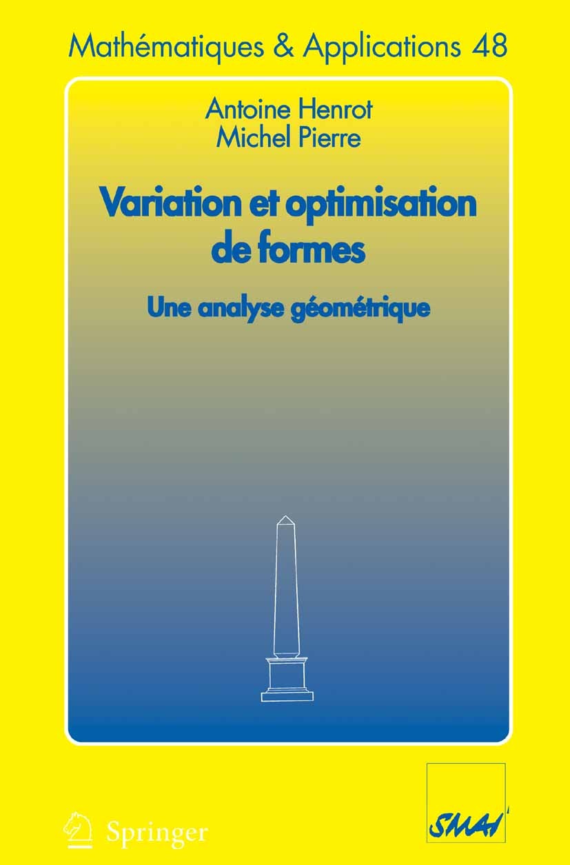 Titlebook: Variation et optimisation de formes; Une analyse géométri Antoine Henrot,Michel Pierre Textbook 2005 Springer-Verlag Berlin Heidelberg 2005 Titlebook: Variation et optimisation de formes; Une analyse géométri Antoine Henrot,Michel Pierre Textbook 2005 Springer-Verlag Berlin Heidelberg 2005