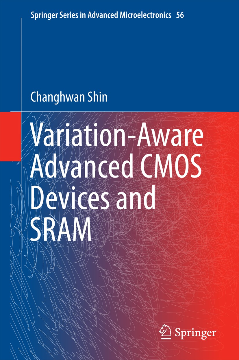 Titlebook: Variation-Aware Advanced CMOS Devices and SRAM; Changhwan Shin Book 2016 Springer Science+Business Media Dordrecht 2016 CMOS Device Design Titlebook: Variation-Aware Advanced CMOS Devices and SRAM; Changhwan Shin Book 2016 Springer Science+Business Media Dordrecht 2016 CMOS Device Design