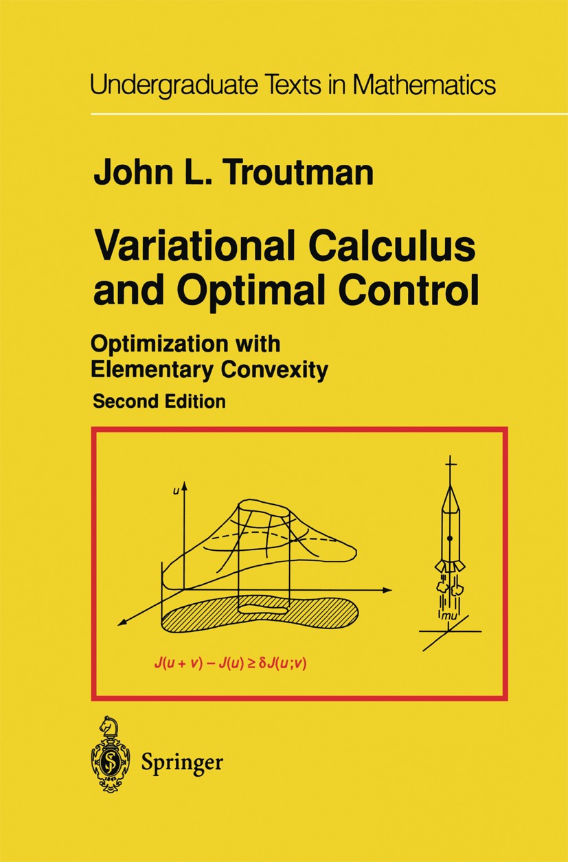 Titlebook: Variational Calculus and Optimal Control; Optimization with El John L. Troutman Textbook 1996Latest edition Springer Science+Business Media Titlebook: Variational Calculus and Optimal Control; Optimization with El John L. Troutman Textbook 1996Latest edition Springer Science+Business Media