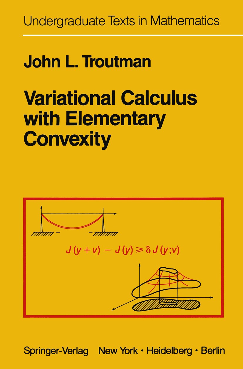 Titlebook: Variational Calculus with Elementary Convexity; John L. Troutman Textbook 19831st edition Springer-Verlag New York Inc. 1983 Convexity.Kon Titlebook: Variational Calculus with Elementary Convexity; John L. Troutman Textbook 19831st edition Springer-Verlag New York Inc. 1983 Convexity.Kon