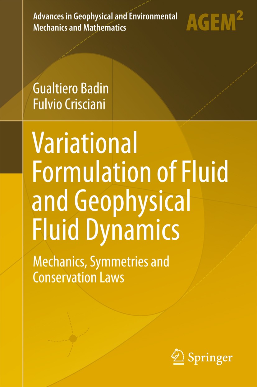 Titlebook: Variational Formulation of Fluid and Geophysical Fluid Dynamics; Mechanics, Symmetrie Gualtiero Badin,Fulvio Crisciani Book 2018 Springer I Titlebook: Variational Formulation of Fluid and Geophysical Fluid Dynamics; Mechanics, Symmetrie Gualtiero Badin,Fulvio Crisciani Book 2018 Springer I
