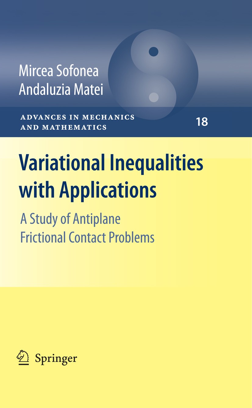 Titlebook: Variational Inequalities with Applications; A Study of Antiplane Andaluzia Matei,Mircea Sofonea Book 2009 Springer-Verlag New York 2009 ant Titlebook: Variational Inequalities with Applications; A Study of Antiplane Andaluzia Matei,Mircea Sofonea Book 2009 Springer-Verlag New York 2009 ant