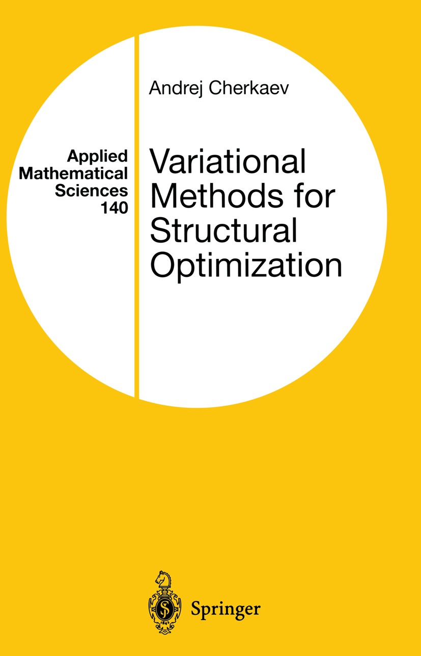 Titlebook: Variational Methods for Structural Optimization; Andrej Cherkaev Book 2000 Springer-Verlag New York, Inc 2000 Algebra.Structural Optimizat Titlebook: Variational Methods for Structural Optimization; Andrej Cherkaev Book 2000 Springer-Verlag New York, Inc 2000 Algebra.Structural Optimizat