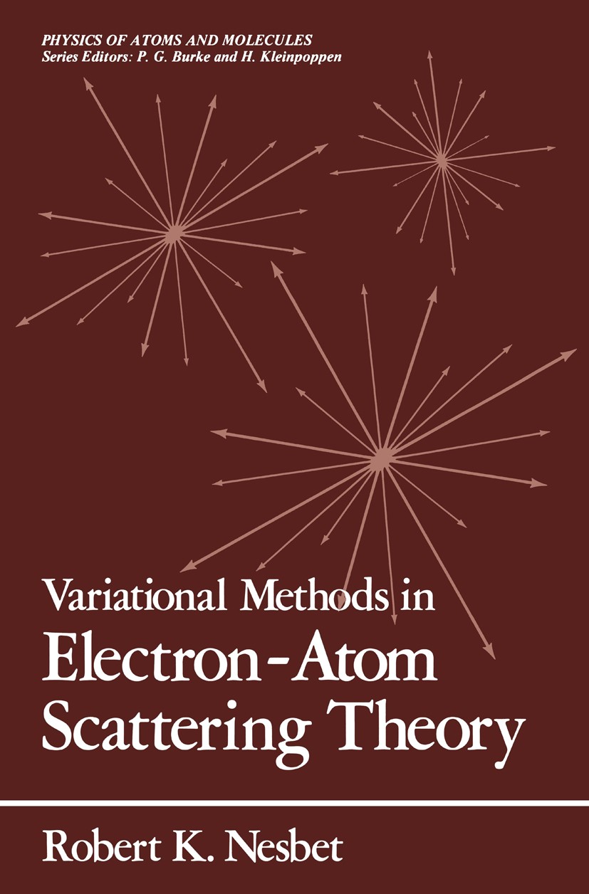 Titlebook: Variational Methods in Electron-Atom Scattering Theory; Robert K. Nesbet Book 1980 Springer Science+Business Media New York 1980 Cross sec Titlebook: Variational Methods in Electron-Atom Scattering Theory; Robert K. Nesbet Book 1980 Springer Science+Business Media New York 1980 Cross sec