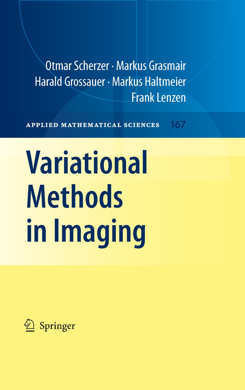 Titlebook: Variational Methods in Imaging; Otmar Scherzer,Markus Grasmair,Frank Lenzen Textbook 2009 Springer-Verlag New York 2009 Calculus of Variat Titlebook: Variational Methods in Imaging; Otmar Scherzer,Markus Grasmair,Frank Lenzen Textbook 2009 Springer-Verlag New York 2009 Calculus of Variat