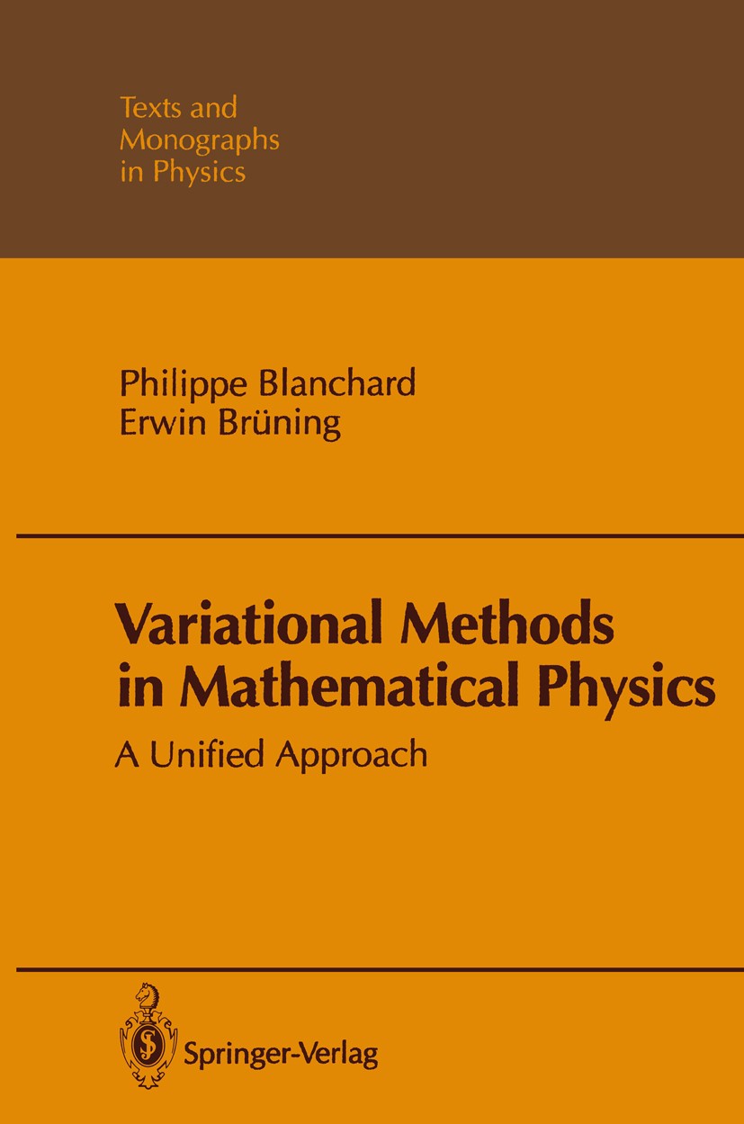 Titlebook: Variational Methods in Mathematical Physics; A Unified Approach Philippe Blanchard,Erwin Brüning Textbook 1992 Springer-Verlag Berlin Heide Titlebook: Variational Methods in Mathematical Physics; A Unified Approach Philippe Blanchard,Erwin Brüning Textbook 1992 Springer-Verlag Berlin Heide
