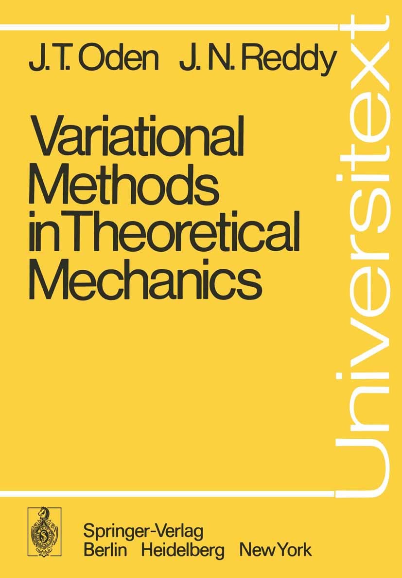 Titlebook: Variational Methods in Theoretical Mechanics; J. T. Oden,J. N. Reddy Textbook 19761st edition Springer-Verlag Berlin Heidelberg 1976 calcu Titlebook: Variational Methods in Theoretical Mechanics; J. T. Oden,J. N. Reddy Textbook 19761st edition Springer-Verlag Berlin Heidelberg 1976 calcu