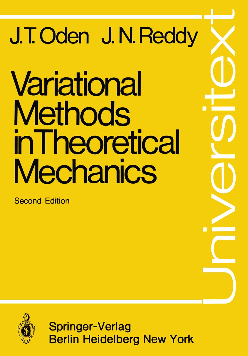 Titlebook: Variational Methods in Theoretical Mechanics; John T. Oden,Junuthula N. Reddy Textbook 1983Latest edition Springer-Verlag Berlin Heidelber Titlebook: Variational Methods in Theoretical Mechanics; John T. Oden,Junuthula N. Reddy Textbook 1983Latest edition Springer-Verlag Berlin Heidelber