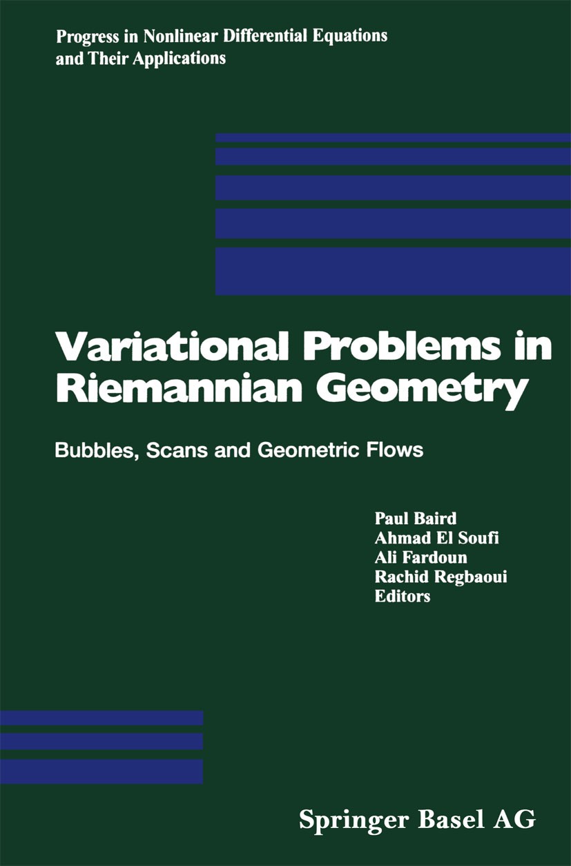 Titlebook: Variational Problems in Riemannian Geometry; Bubbles, Scans and G Paul Baird,Ali Fardoun,Ahmad Soufi Conference proceedings 2004 Springer B Titlebook: Variational Problems in Riemannian Geometry; Bubbles, Scans and G Paul Baird,Ali Fardoun,Ahmad Soufi Conference proceedings 2004 Springer B