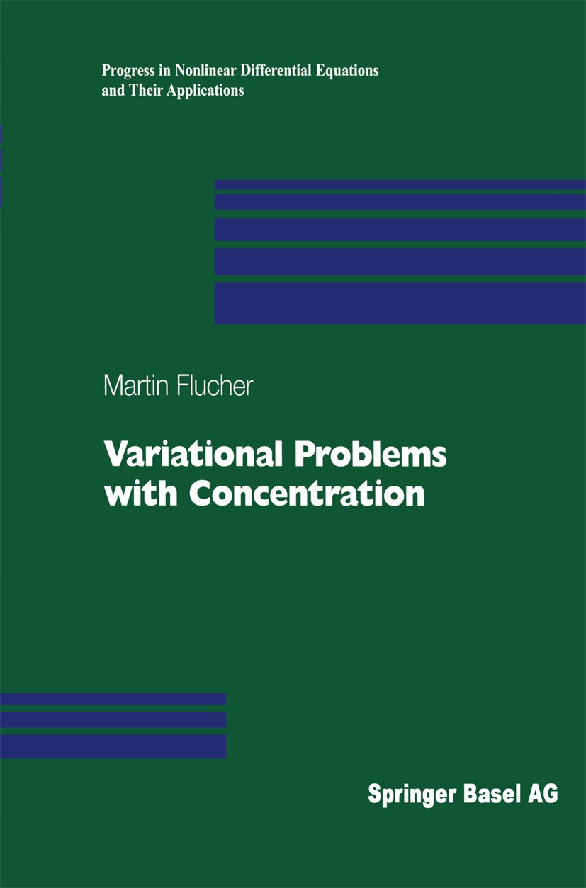 Titlebook: Variational Problems with Concentration; Martin Flucher Book 1999 Springer Basel AG 1999 Euler–Lagrange equation.Robin functions.Variation Titlebook: Variational Problems with Concentration; Martin Flucher Book 1999 Springer Basel AG 1999 Euler–Lagrange equation.Robin functions.Variation