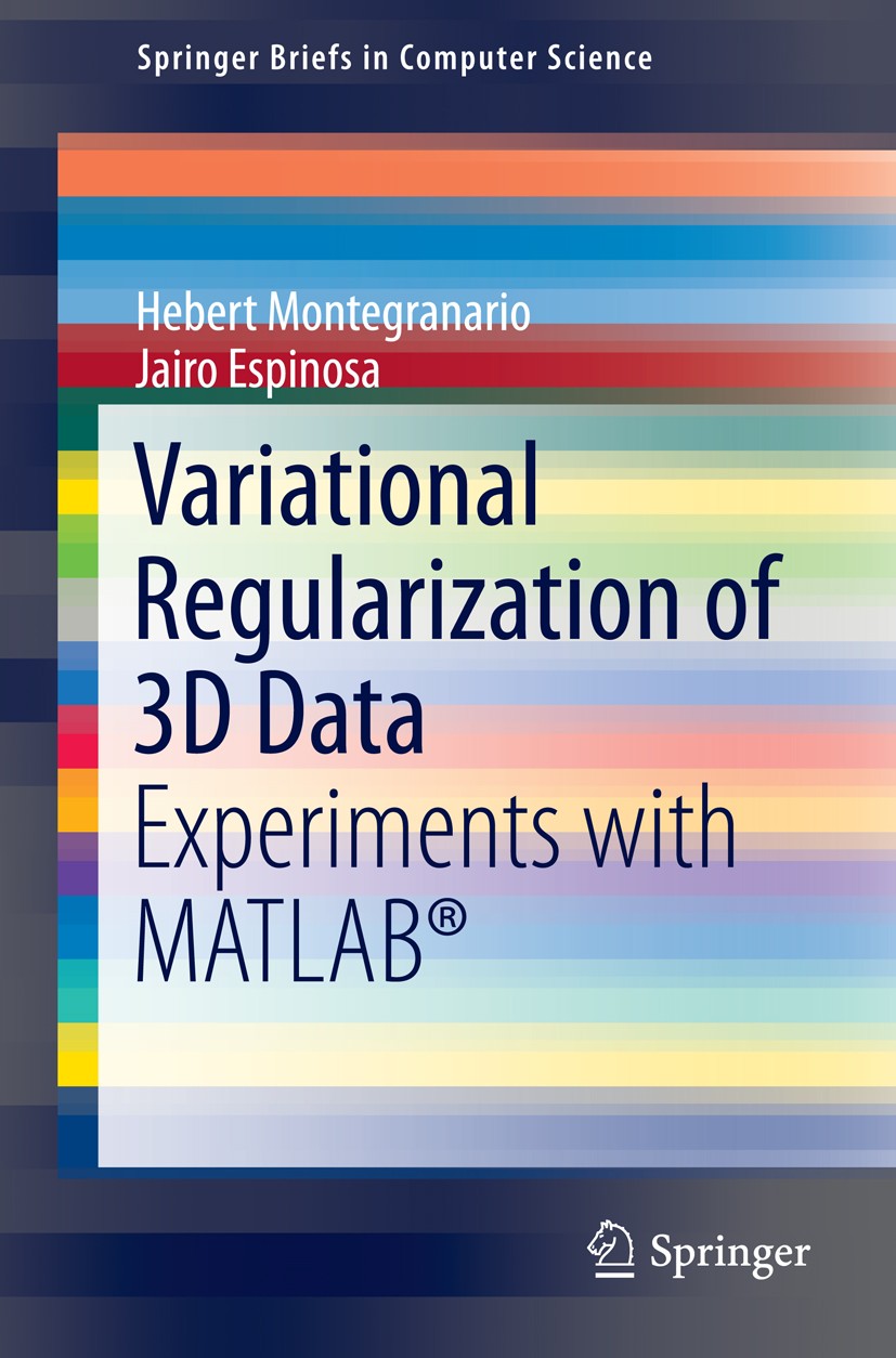 Titlebook: Variational Regularization of 3D Data; Experiments with MAT Hebert Montegranario,Jairo Espinosa Book 2014 The Author(s) 2014 MATLAB.Tikhono Titlebook: Variational Regularization of 3D Data; Experiments with MAT Hebert Montegranario,Jairo Espinosa Book 2014 The Author(s) 2014 MATLAB.Tikhono
