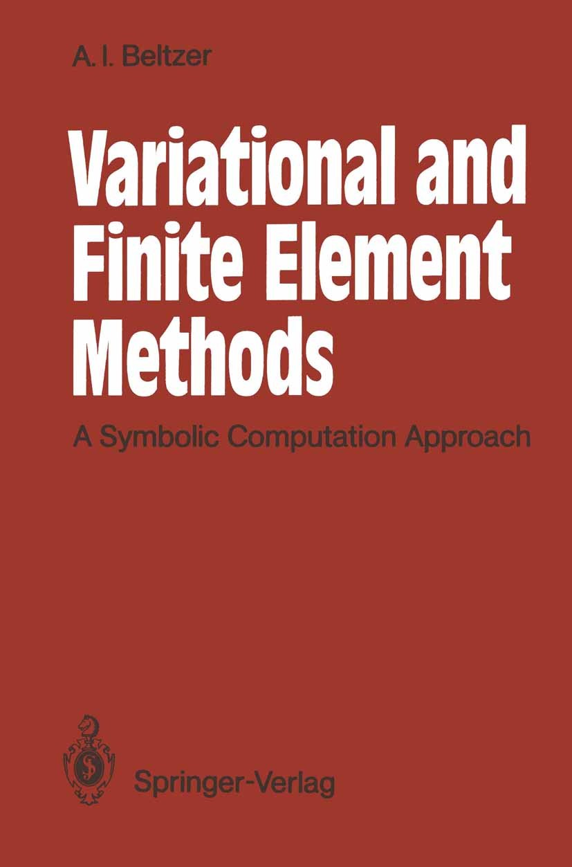 Titlebook: Variational and Finite Element Methods; A Symbolic Computati Abraham I. Beltzer Textbook 1990 Springer-Verlag Berlin Heidelberg 1990 Expert Titlebook: Variational and Finite Element Methods; A Symbolic Computati Abraham I. Beltzer Textbook 1990 Springer-Verlag Berlin Heidelberg 1990 Expert