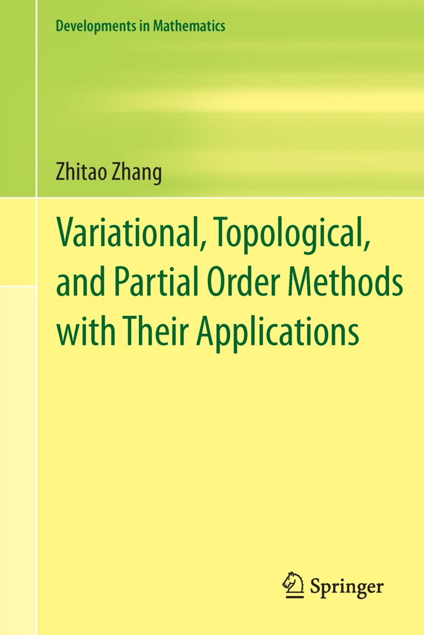Titlebook: Variational, Topological, and Partial Order Methods with Their Applications; Zhitao Zhang Book 2013 Springer-Verlag Berlin Heidelberg 2013 Titlebook: Variational, Topological, and Partial Order Methods with Their Applications; Zhitao Zhang Book 2013 Springer-Verlag Berlin Heidelberg 2013