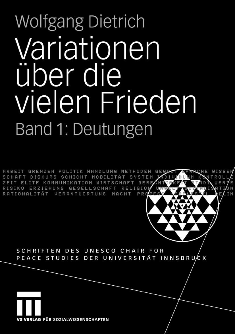 Titlebook: Variationen über die vielen Frieden; Band 1: Deutungen Wolfgang Dietrich Book 2008 VS Verlag für Sozialwissenschaften | Springer Fachmedien Titlebook: Variationen über die vielen Frieden; Band 1: Deutungen Wolfgang Dietrich Book 2008 VS Verlag für Sozialwissenschaften | Springer Fachmedien