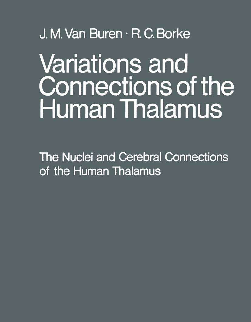 Titlebook: Variations and Connections of the Human Thalamus; 1 The Nuclei and Cer J. M. Buren,R. C. Borke Book 1972 Springer-Verlag Berlin Heidelberg Titlebook: Variations and Connections of the Human Thalamus; 1 The Nuclei and Cer J. M. Buren,R. C. Borke Book 1972 Springer-Verlag Berlin Heidelberg