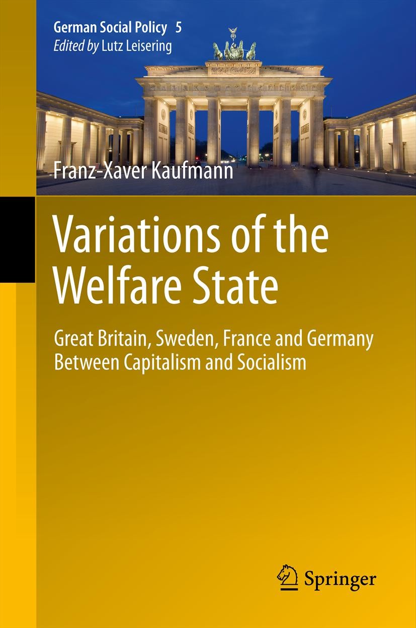 Titlebook: Variations of the Welfare State; Great Britain, Swede Franz-Xaver Kaufmann Book 2013 Springer-Verlag Berlin Heidelberg 2013 comparative pol Titlebook: Variations of the Welfare State; Great Britain, Swede Franz-Xaver Kaufmann Book 2013 Springer-Verlag Berlin Heidelberg 2013 comparative pol