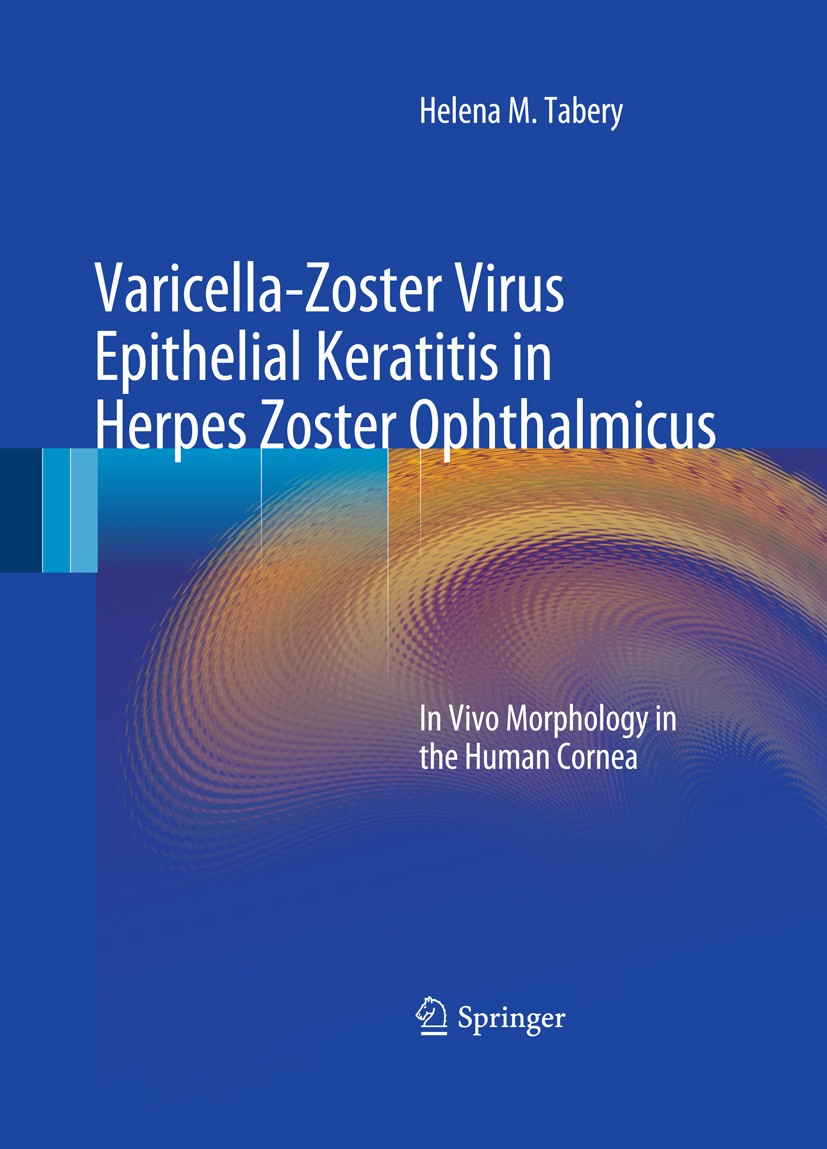 Titlebook: Varicella-Zoster Virus Epithelial Keratitis in Herpes Zoster Ophthalmicus; In Vivo Morphology i Helena M. Tabery Book 2011 Springer-Verlag Titlebook: Varicella-Zoster Virus Epithelial Keratitis in Herpes Zoster Ophthalmicus; In Vivo Morphology i Helena M. Tabery Book 2011 Springer-Verlag
