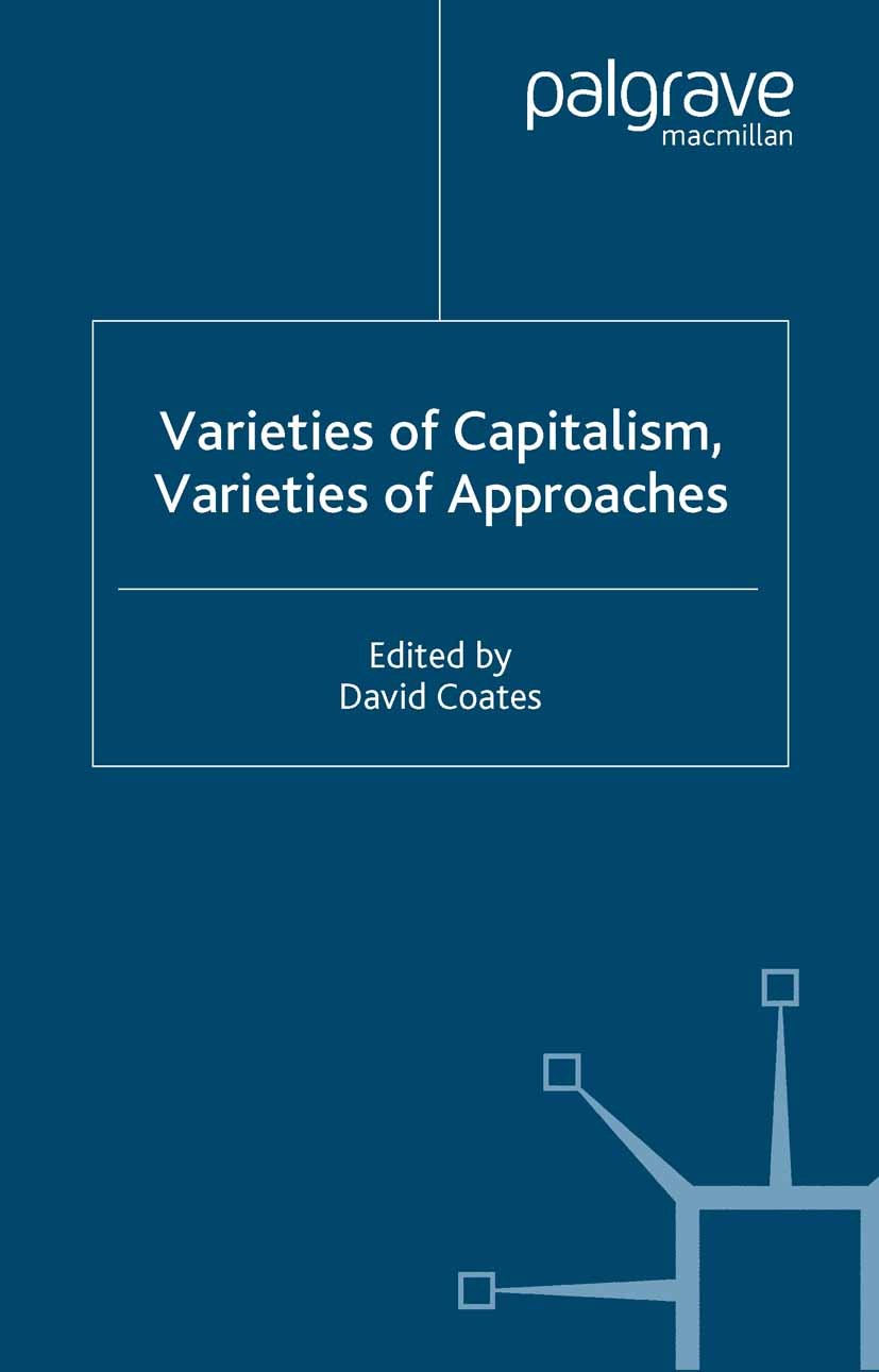 Titlebook: Varieties of Capitalism, Varieties of Approaches; David Coates (Worrell Professor of Anglo-American Book 2005 Palgrave Macmillan, a divis Titlebook: Varieties of Capitalism, Varieties of Approaches; David Coates (Worrell Professor of Anglo-American Book 2005 Palgrave Macmillan, a divis