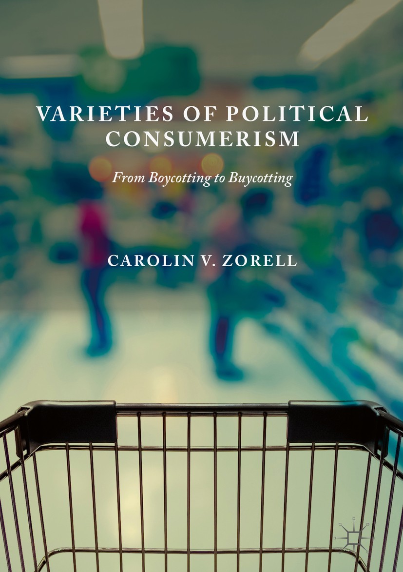 Titlebook: Varieties of Political Consumerism; From Boycotting to B Carolin V. Zorell Book 2019 The Editor(s) (if applicable) and The Author(s), under Titlebook: Varieties of Political Consumerism; From Boycotting to B Carolin V. Zorell Book 2019 The Editor(s) (if applicable) and The Author(s), under