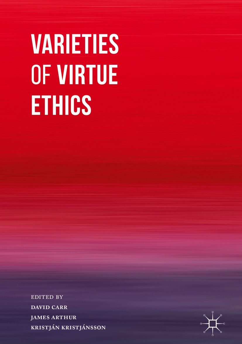 Titlebook: Varieties of Virtue Ethics; David Carr,James Arthur,Kristján Kristjánsson Book 2017 The Editor(s) (if applicable) and The Author(s) 2017 v Titlebook: Varieties of Virtue Ethics; David Carr,James Arthur,Kristján Kristjánsson Book 2017 The Editor(s) (if applicable) and The Author(s) 2017 v