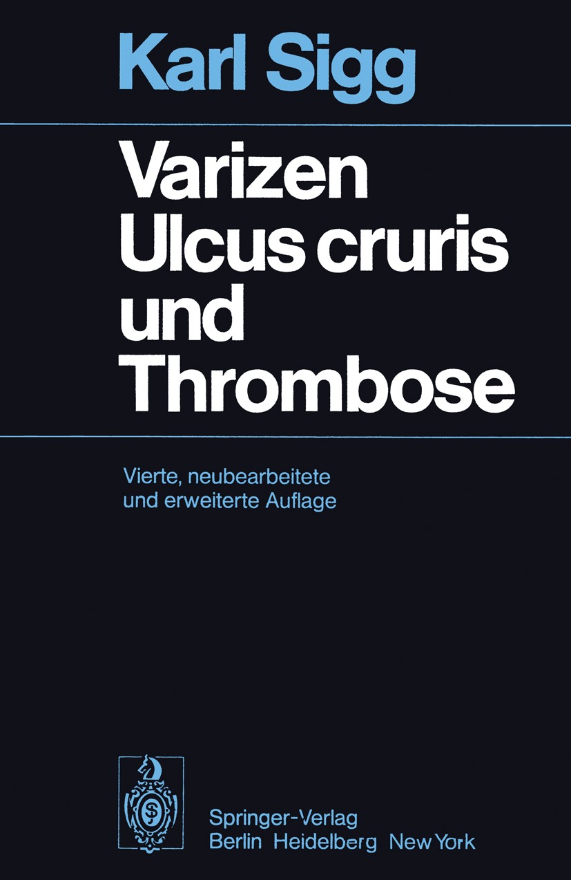 Titlebook: Varizen · Ulcus cruris und Thrombose; Karl Sigg Book 19764th edition Springer-Verlag Berlin · Heidelberg 1976 Behandlung.Krampfader.Thromb Titlebook: Varizen · Ulcus cruris und Thrombose; Karl Sigg Book 19764th edition Springer-Verlag Berlin · Heidelberg 1976 Behandlung.Krampfader.Thromb