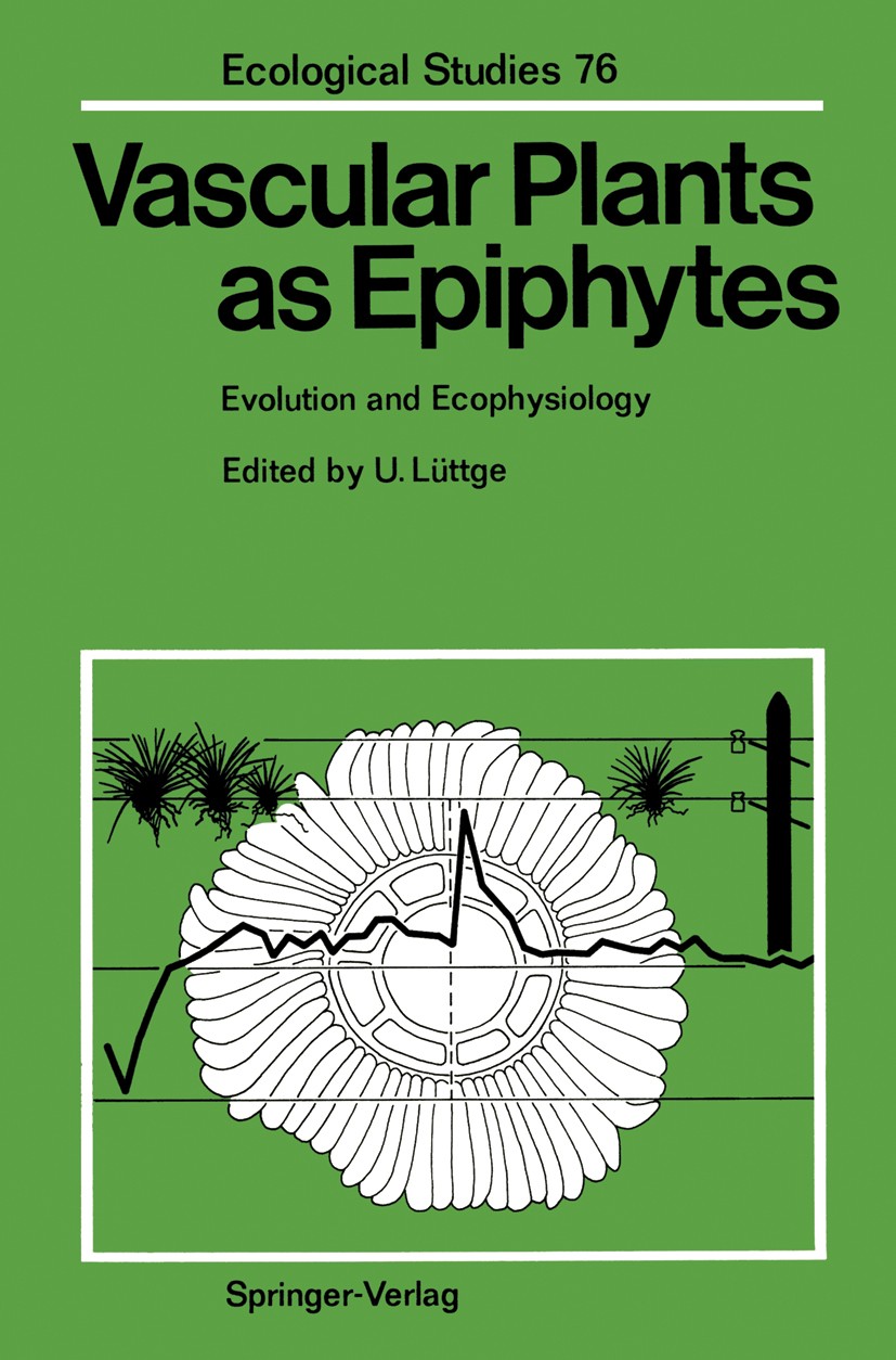 Titlebook: Vascular Plants as Epiphytes; Evolution and Ecophy Ulrich Lüttge Book 1989 Springer-Verlag Berlin Heidelberg 1989 adaptation.biomass.carbon Titlebook: Vascular Plants as Epiphytes; Evolution and Ecophy Ulrich Lüttge Book 1989 Springer-Verlag Berlin Heidelberg 1989 adaptation.biomass.carbon