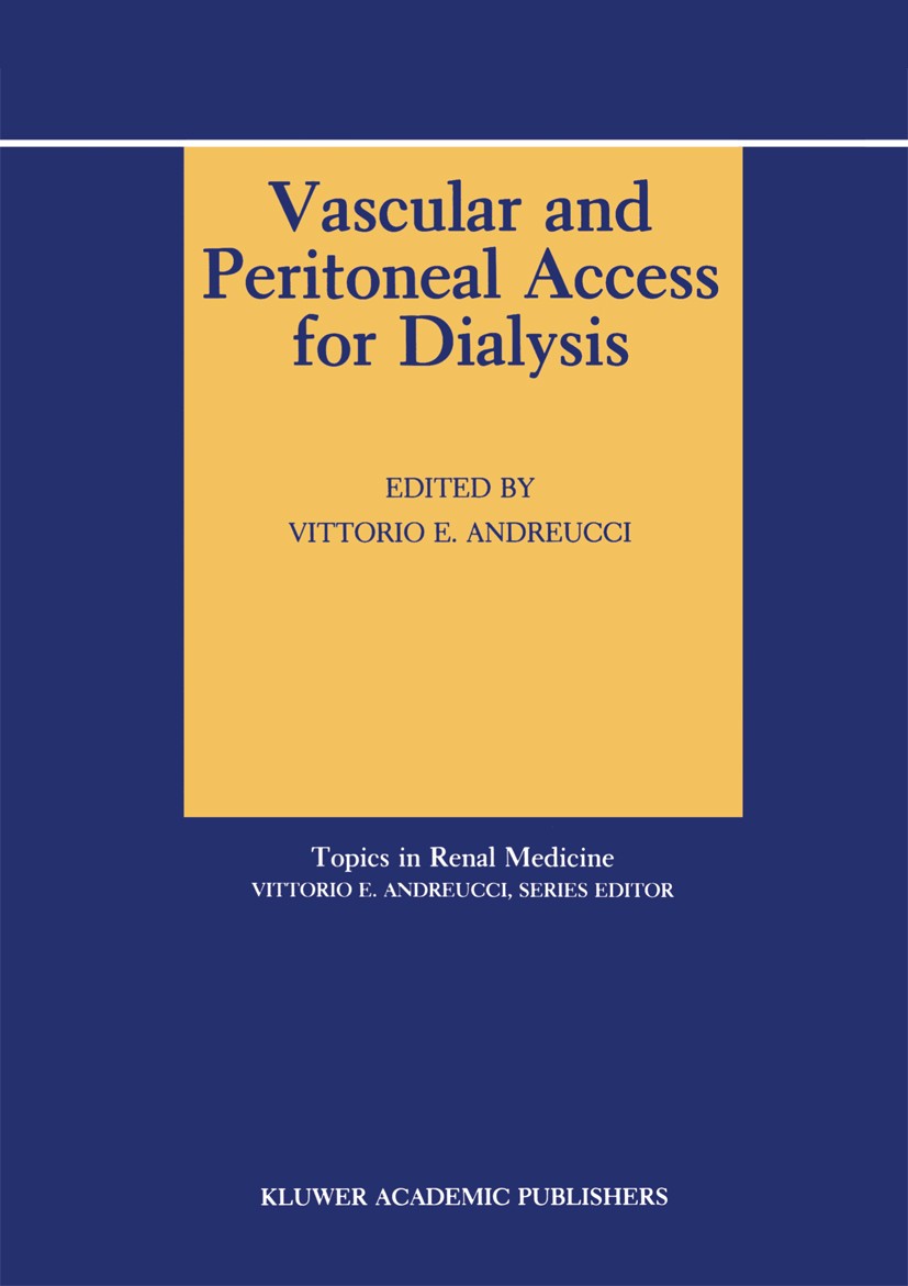 Titlebook: Vascular and Peritoneal Access for Dialysis; Vittorio E. Andreucci (Professor of Nephrology and Book 1989 Kluwer Academic Publishers 1989 Titlebook: Vascular and Peritoneal Access for Dialysis; Vittorio E. Andreucci (Professor of Nephrology and Book 1989 Kluwer Academic Publishers 1989