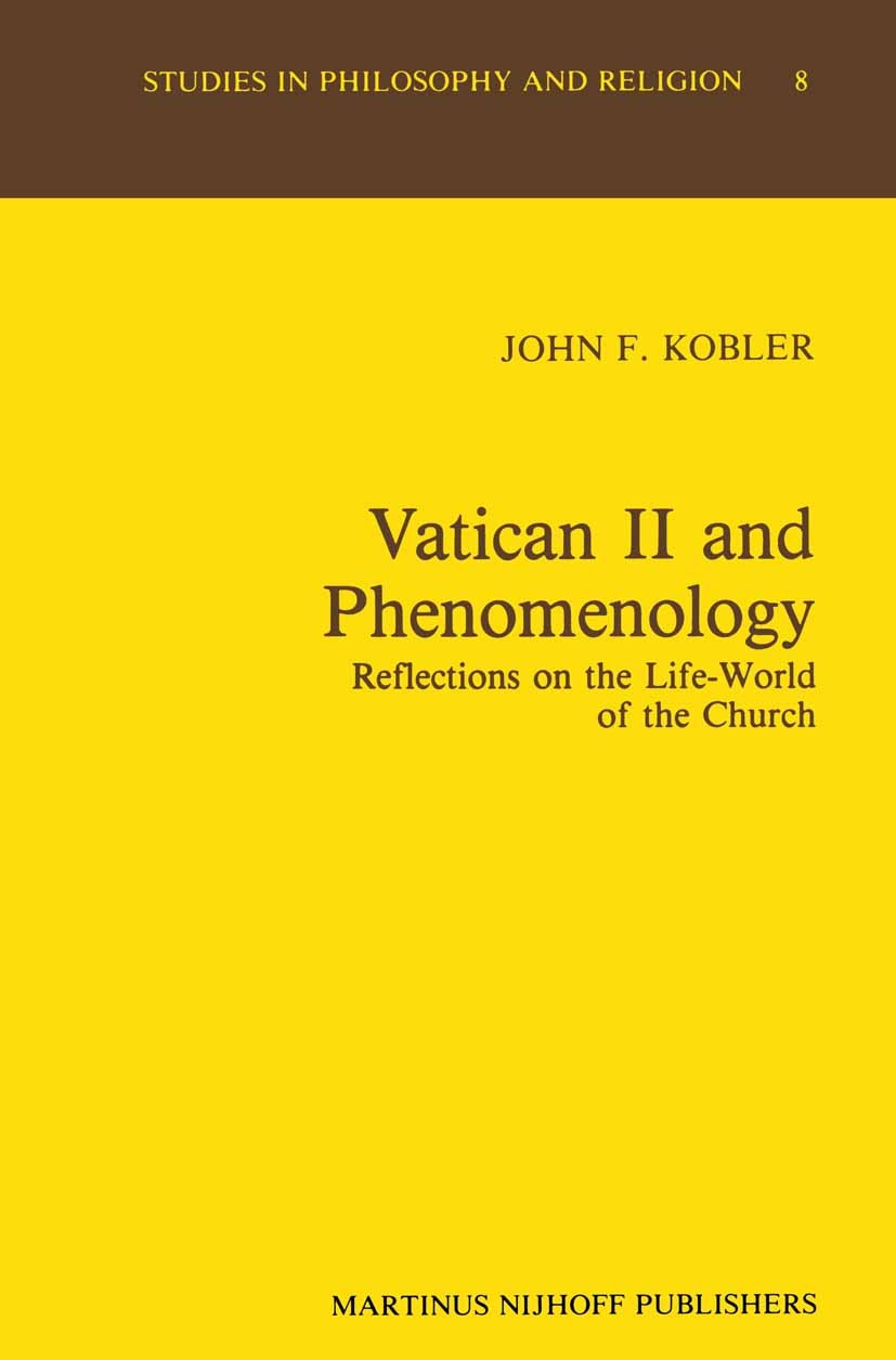 Titlebook: Vatican II and Phenomenology; Reflections on the L John F. Kobler Book 1985 Martinus Nijhoff Publishers, Dordrecht 1985 church.communicatio Titlebook: Vatican II and Phenomenology; Reflections on the L John F. Kobler Book 1985 Martinus Nijhoff Publishers, Dordrecht 1985 church.communicatio