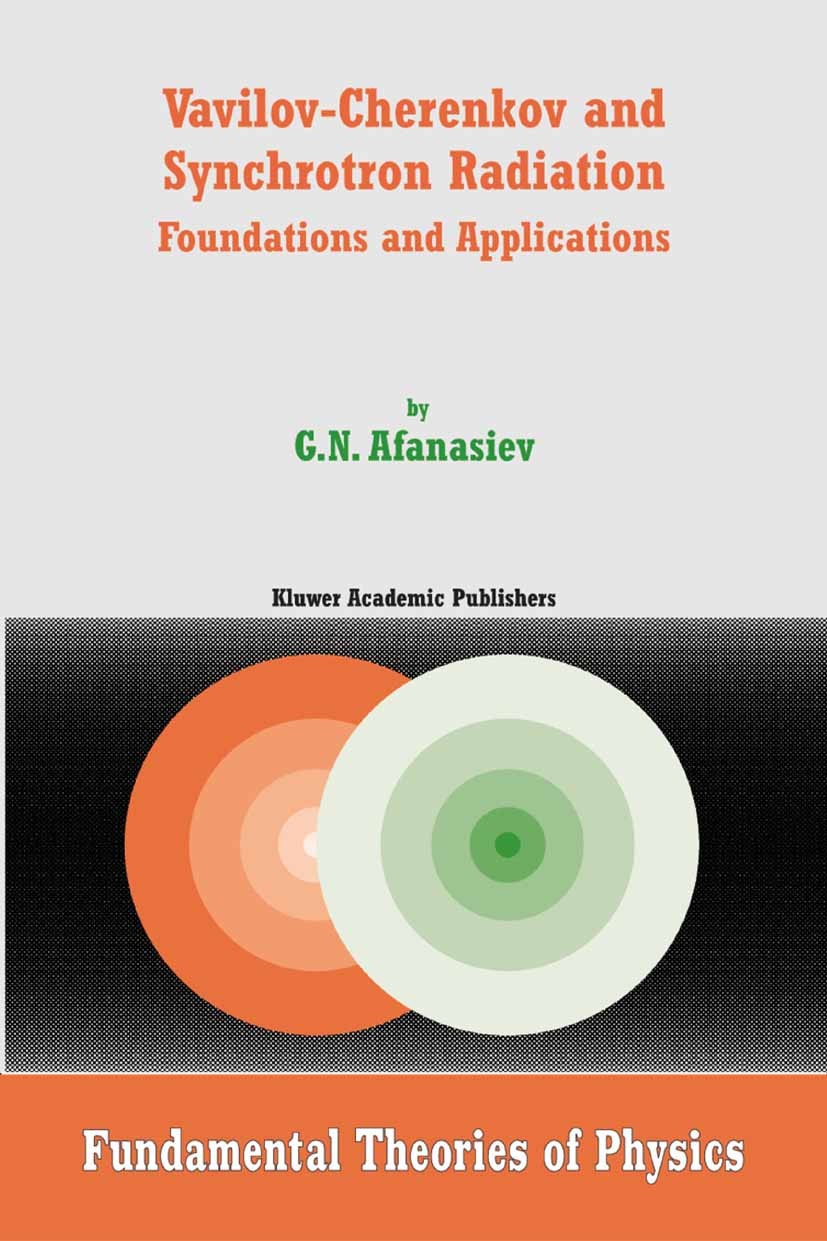 Titlebook: Vavilov-Cherenkov and Synchrotron Radiation; Foundations and Appl G. N. Afanasiev Book 2004 Springer Science+Business Media B.V. 2004 elect Titlebook: Vavilov-Cherenkov and Synchrotron Radiation; Foundations and Appl G. N. Afanasiev Book 2004 Springer Science+Business Media B.V. 2004 elect