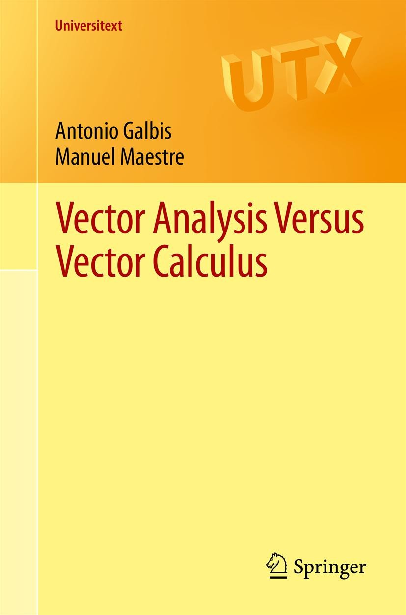 Titlebook: Vector Analysis Versus Vector Calculus; Antonio Galbis,Manuel Maestre Textbook 2012 Springer Science+Business Media, LLC 2012 Stokes‘ theo Titlebook: Vector Analysis Versus Vector Calculus; Antonio Galbis,Manuel Maestre Textbook 2012 Springer Science+Business Media, LLC 2012 Stokes‘ theo