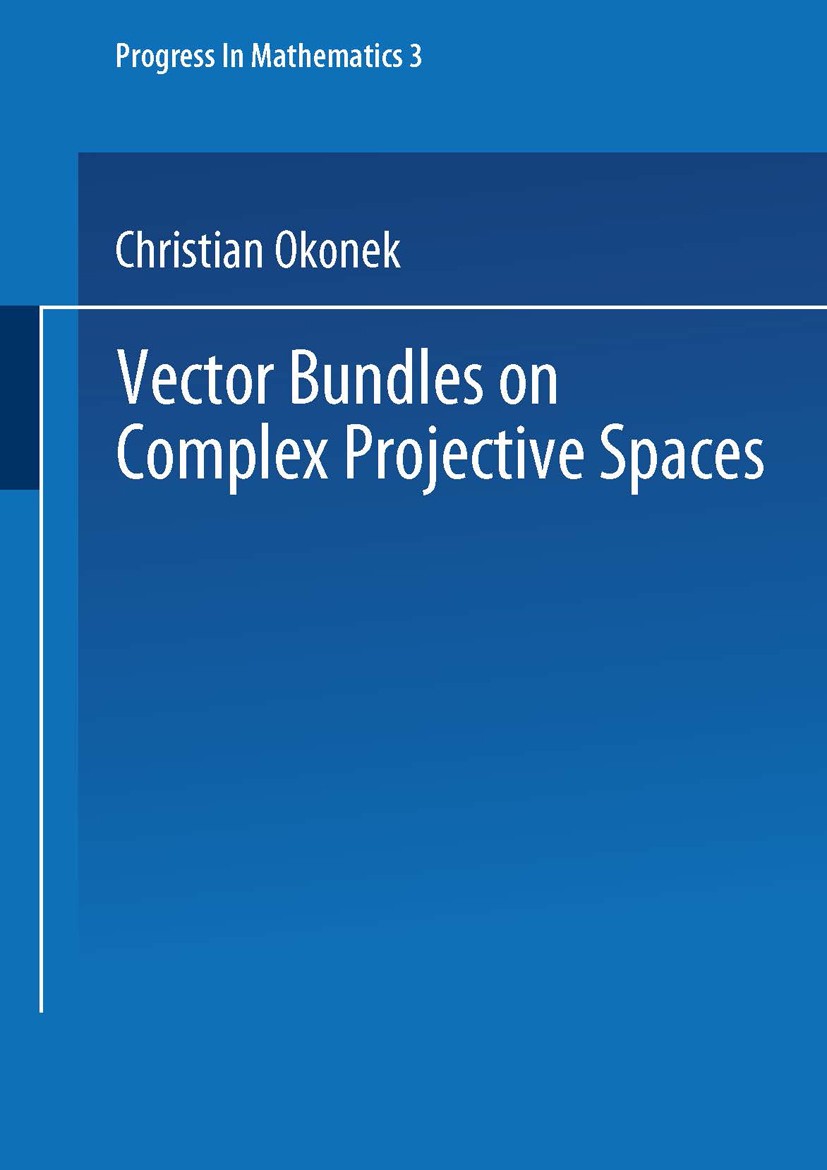 Titlebook: Vector Bundles on Complex Projective Spaces; Christian Okonek,Michael Schneider,Heinz Spindler Book 1980 Springer Science+Business Media N Titlebook: Vector Bundles on Complex Projective Spaces; Christian Okonek,Michael Schneider,Heinz Spindler Book 1980 Springer Science+Business Media N