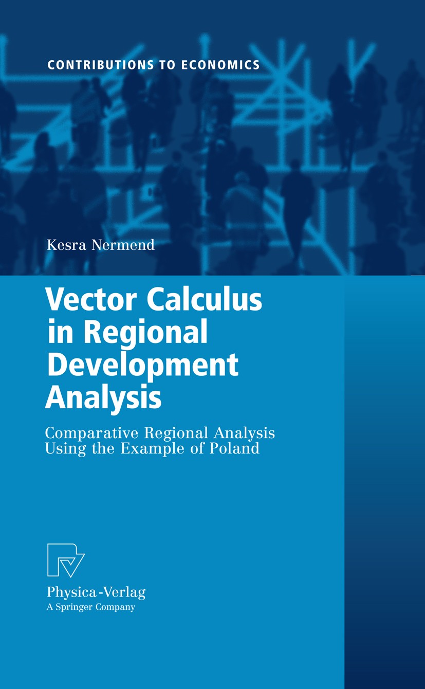 Titlebook: Vector Calculus in Regional Development Analysis; Comparative Regional Kesra Nermend Book 2009 Physica-Verlag Heidelberg 2009 Ranking of Ec Titlebook: Vector Calculus in Regional Development Analysis; Comparative Regional Kesra Nermend Book 2009 Physica-Verlag Heidelberg 2009 Ranking of Ec