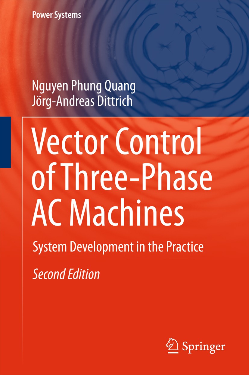 Titlebook: Vector Control of Three-Phase AC Machines; System Development i Nguyen Phung Quang,Jörg-Andreas Dittrich Book 2015Latest edition Springer-V Titlebook: Vector Control of Three-Phase AC Machines; System Development i Nguyen Phung Quang,Jörg-Andreas Dittrich Book 2015Latest edition Springer-V