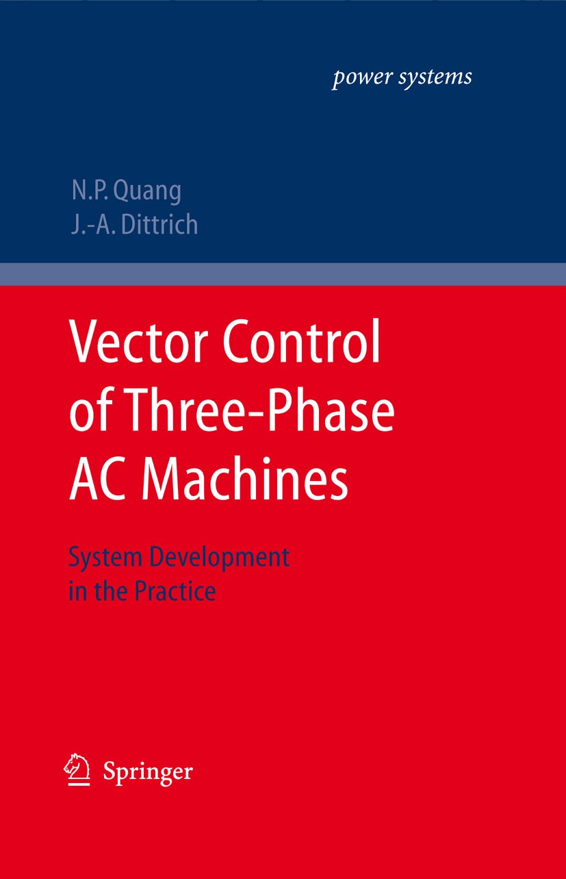 Titlebook: Vector Control of Three-Phase AC Machines; System Development i Nguyen Phung Quang,Jörg-Andreas Dittrich Book 20081st edition Springer-Verl Titlebook: Vector Control of Three-Phase AC Machines; System Development i Nguyen Phung Quang,Jörg-Andreas Dittrich Book 20081st edition Springer-Verl