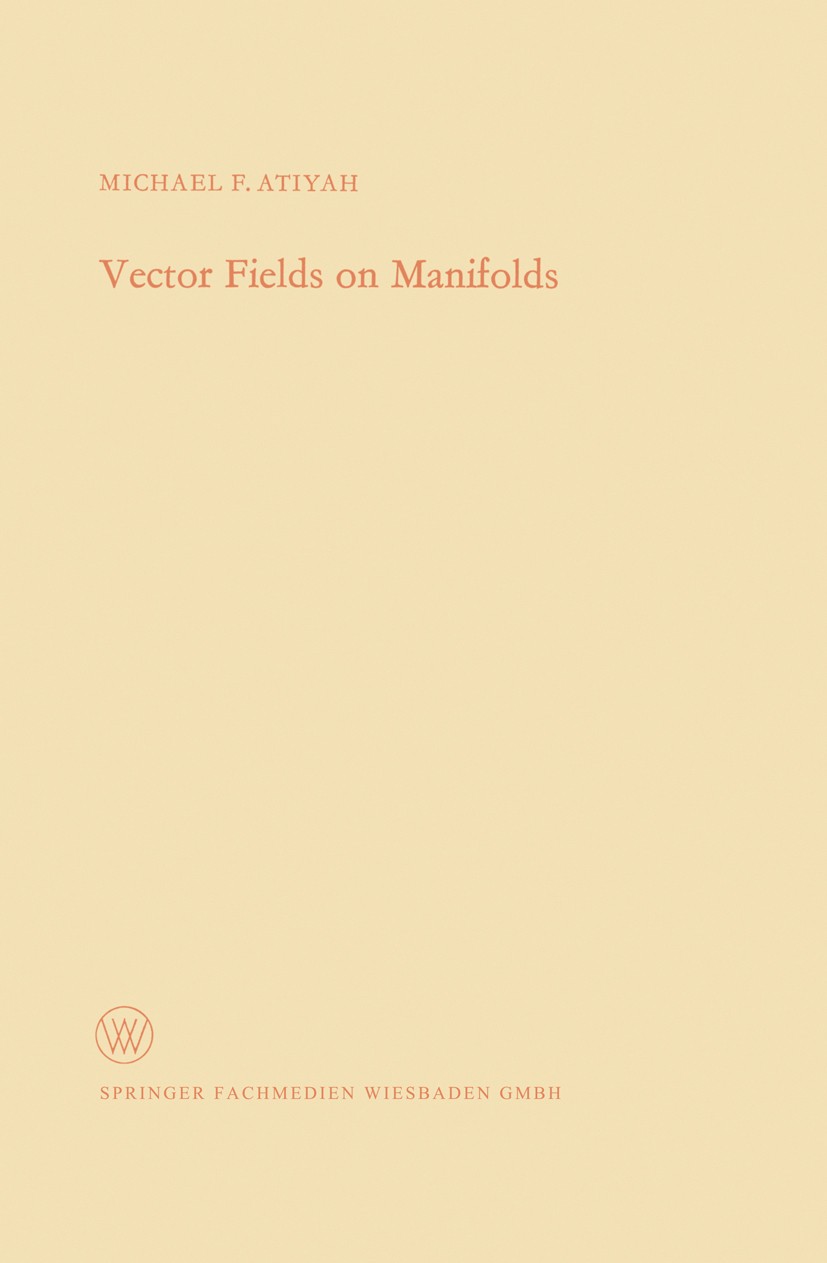 Titlebook: Vector Fields on Manifolds; Michael F. Atiyah Book 1970 Springer Fachmedien Wiesbaden 1970 Area.DEX.Euler characteristic.Invariant.Signatu Titlebook: Vector Fields on Manifolds; Michael F. Atiyah Book 1970 Springer Fachmedien Wiesbaden 1970 Area.DEX.Euler characteristic.Invariant.Signatu