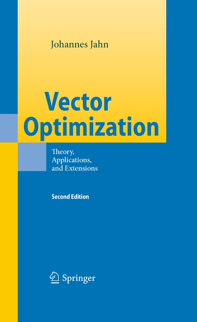 Titlebook: Vector Optimization; Theory, Applications Johannes Jahn Book 2011Latest edition Springer-Verlag Berlin Heidelberg 2011 Titlebook: Vector Optimization; Theory, Applications Johannes Jahn Book 2011Latest edition Springer-Verlag Berlin Heidelberg 2011