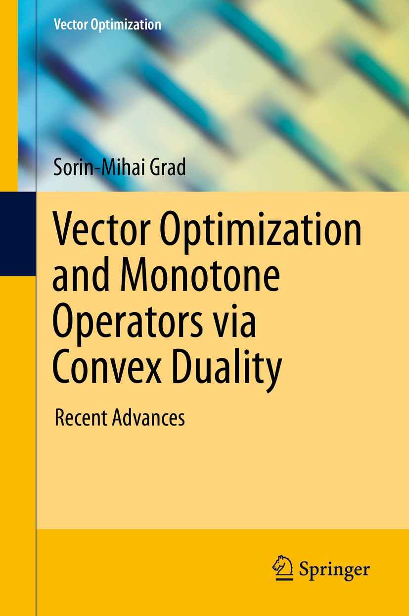 Titlebook: Vector Optimization and Monotone Operators via Convex Duality; Recent Advances Sorin-Mihai Grad Book 2015 Springer International Publishing Titlebook: Vector Optimization and Monotone Operators via Convex Duality; Recent Advances Sorin-Mihai Grad Book 2015 Springer International Publishing