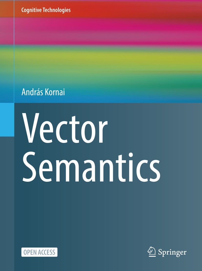 Titlebook: Vector Semantics; András Kornai Book‘‘‘‘‘‘‘‘ 2023 The Author(s) 2023 Semantics.Natural Language Processing.Computational Linguistics.Artif Titlebook: Vector Semantics; András Kornai Book‘‘‘‘‘‘‘‘ 2023 The Author(s) 2023 Semantics.Natural Language Processing.Computational Linguistics.Artif