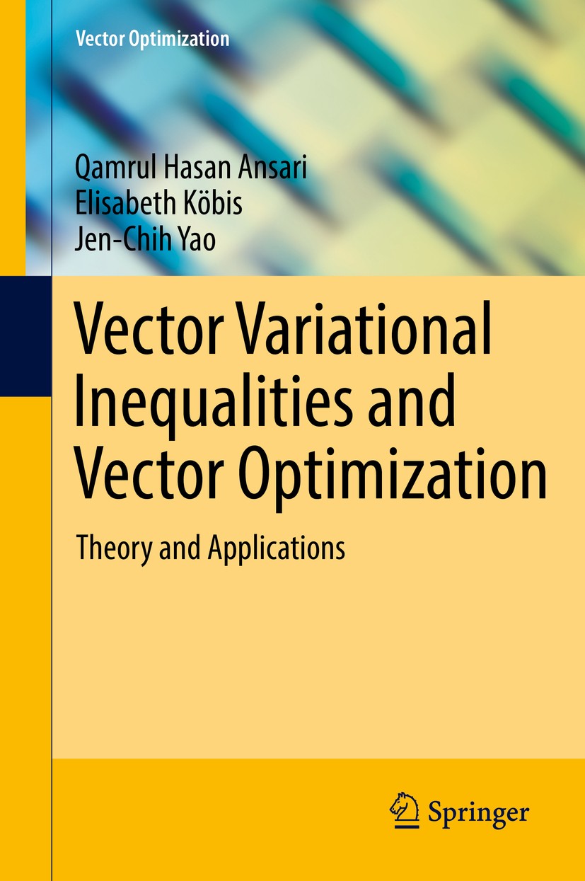Titlebook: Vector Variational Inequalities and Vector Optimization; Theory and Applicati Qamrul Hasan Ansari,Elisabeth Köbis,Jen-Chih Yao Book 2018 Sp Titlebook: Vector Variational Inequalities and Vector Optimization; Theory and Applicati Qamrul Hasan Ansari,Elisabeth Köbis,Jen-Chih Yao Book 2018 Sp
