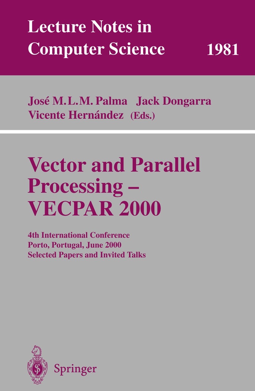 Titlebook: Vector and Parallel Processing - VECPAR 2000; 4th International Co José M. L. M. Palma,Jack Dongarra,Vicente Hernánde Conference proceeding Titlebook: Vector and Parallel Processing - VECPAR 2000; 4th International Co José M. L. M. Palma,Jack Dongarra,Vicente Hernánde Conference proceeding