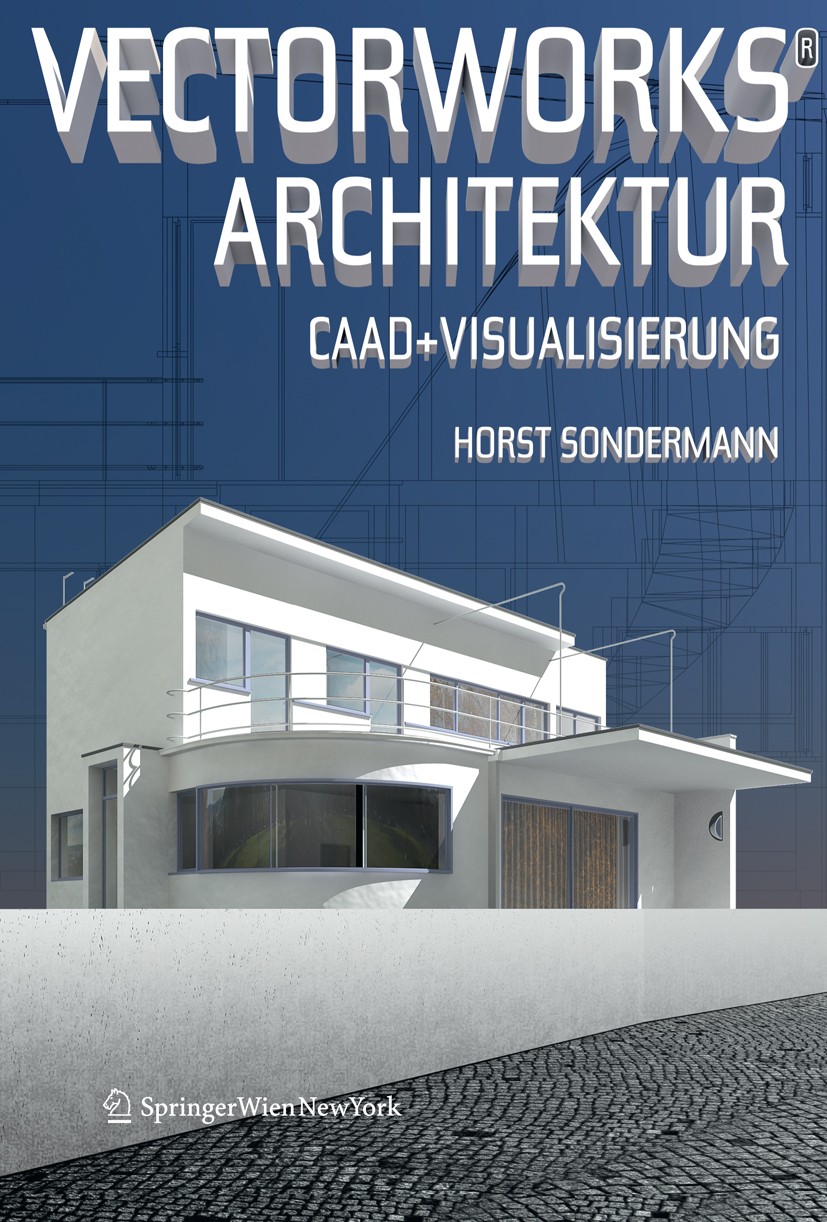 Titlebook: Vectorworks® Architektur; CAAD und Visualisier Horst Sondermann Book 2011Latest edition Springer-Verlag/Wien 2011 Architektur.Design.Landsc Titlebook: Vectorworks® Architektur; CAAD und Visualisier Horst Sondermann Book 2011Latest edition Springer-Verlag/Wien 2011 Architektur.Design.Landsc
