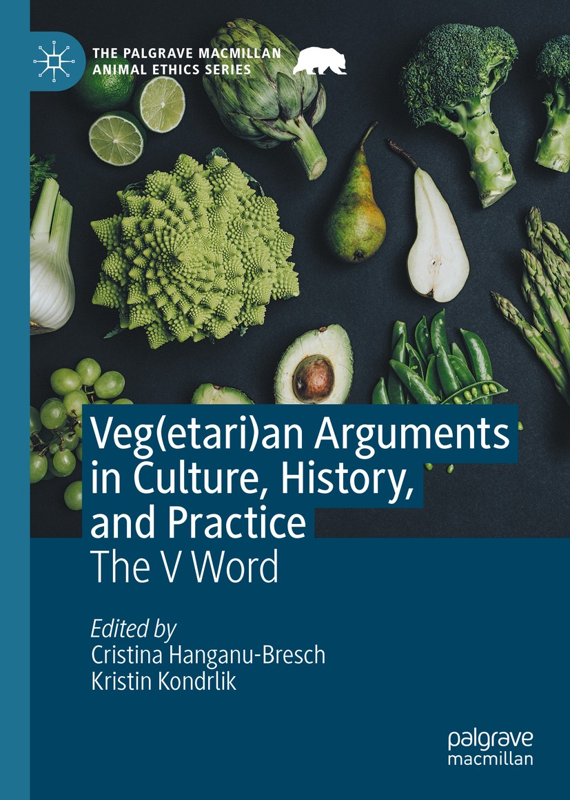 Titlebook: Veg(etari)an Arguments in Culture, History, and Practice; The V Word Cristina Hanganu-Bresch,Kristin Kondrlik Book 2021 The Editor(s) (if a Titlebook: Veg(etari)an Arguments in Culture, History, and Practice; The V Word Cristina Hanganu-Bresch,Kristin Kondrlik Book 2021 The Editor(s) (if a