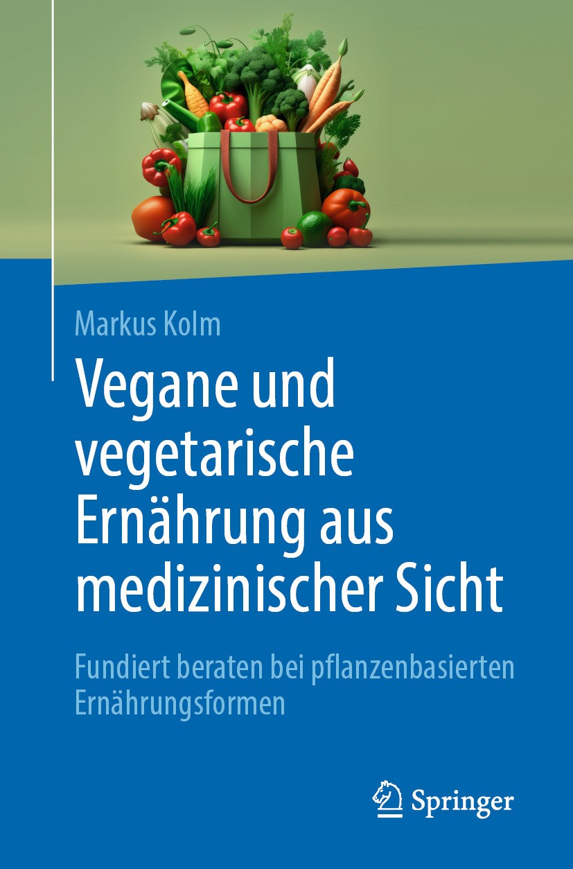 Titlebook: Vegane und vegetarische Ernährung aus medizinischer Sicht; Fundiert beraten bei Markus Kolm Book 2024 Der/die Herausgeber bzw. der/die Auto Titlebook: Vegane und vegetarische Ernährung aus medizinischer Sicht; Fundiert beraten bei Markus Kolm Book 2024 Der/die Herausgeber bzw. der/die Auto