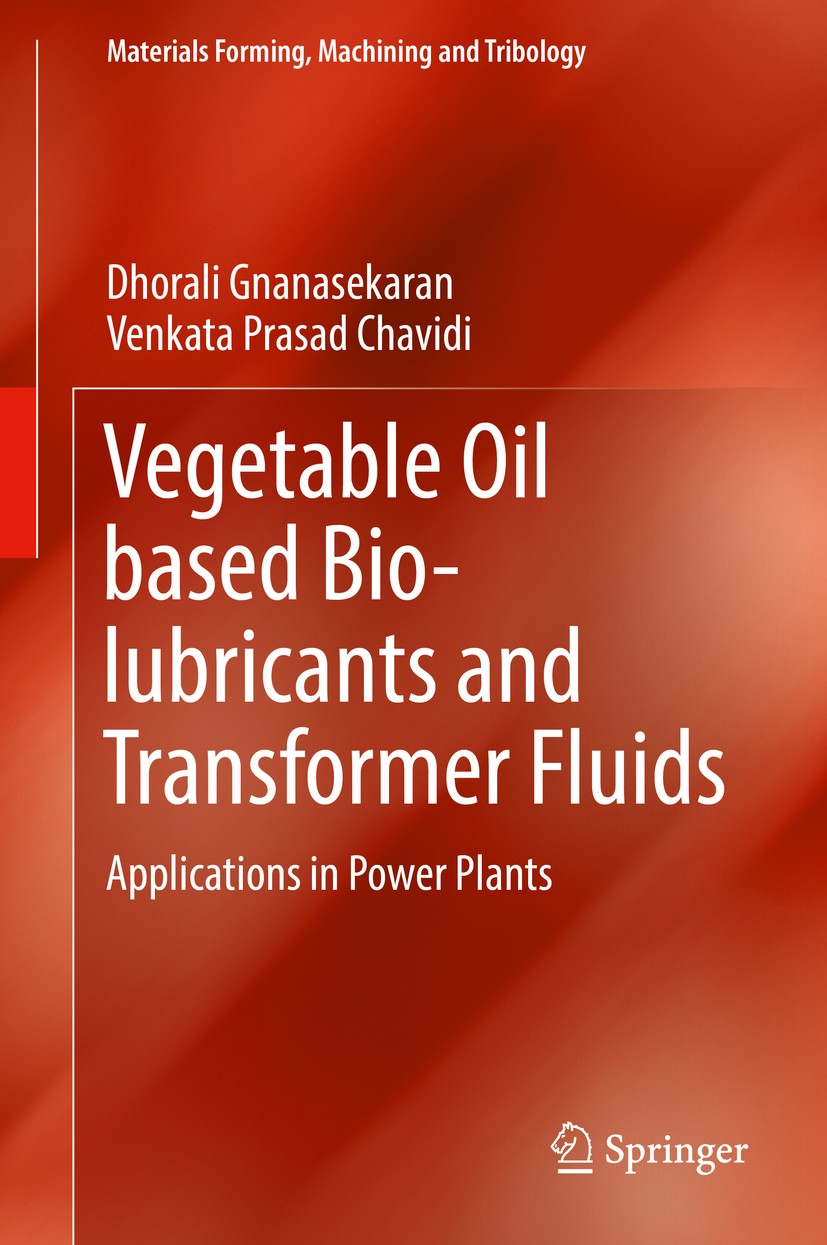 Titlebook: Vegetable Oil based Bio-lubricants and Transformer Fluids; Applications in Powe Dhorali Gnanasekaran,Venkata Prasad Chavidi Book 2018 Sprin Titlebook: Vegetable Oil based Bio-lubricants and Transformer Fluids; Applications in Powe Dhorali Gnanasekaran,Venkata Prasad Chavidi Book 2018 Sprin