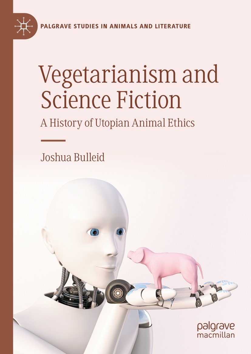 Titlebook: Vegetarianism and Science Fiction; A History of Utopian Joshua Bulleid Book 2023 The Editor(s) (if applicable) and The Author(s), under exc Titlebook: Vegetarianism and Science Fiction; A History of Utopian Joshua Bulleid Book 2023 The Editor(s) (if applicable) and The Author(s), under exc