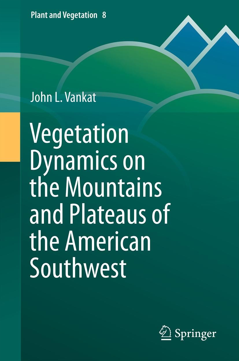 Titlebook: Vegetation Dynamics on the Mountains and Plateaus of the American Southwest; John L. Vankat Book 2013 Springer Science+Business Media Dord Titlebook: Vegetation Dynamics on the Mountains and Plateaus of the American Southwest; John L. Vankat Book 2013 Springer Science+Business Media Dord
